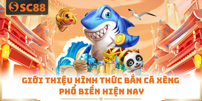 Giới thiệu hình thức bắn cá xèng phổ biến hiện nay