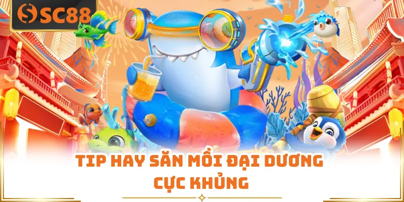 Tip hay săn mồi đại dương cực khủng